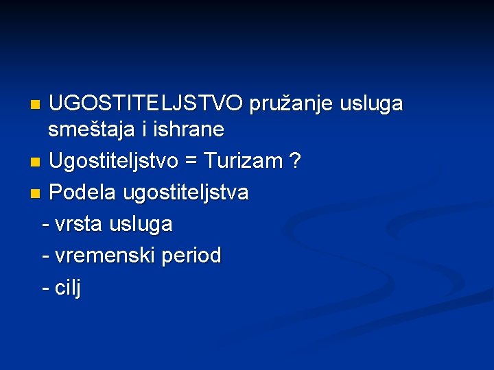 UGOSTITELJSTVO pružanje usluga smeštaja i ishrane n Ugostiteljstvo = Turizam ? n Podela ugostiteljstva