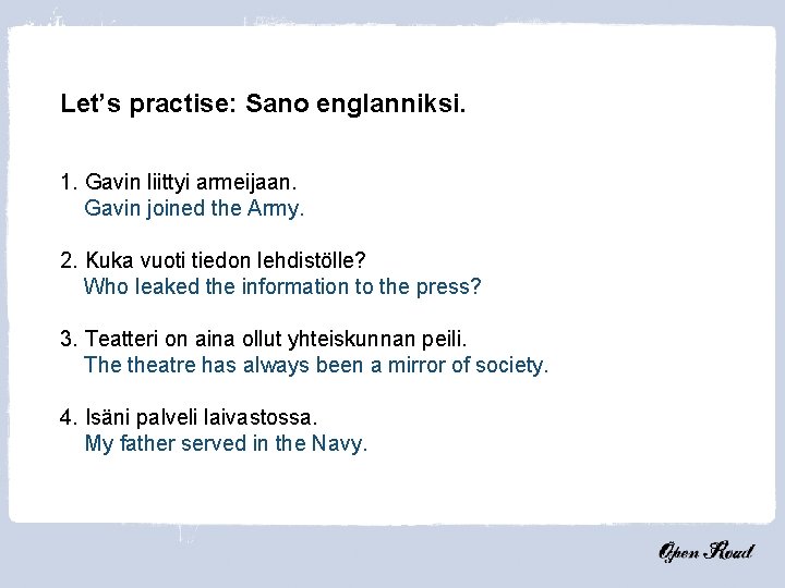 Let’s practise: Sano englanniksi. 1. Gavin liittyi armeijaan. Gavin joined the Army. 2. Kuka