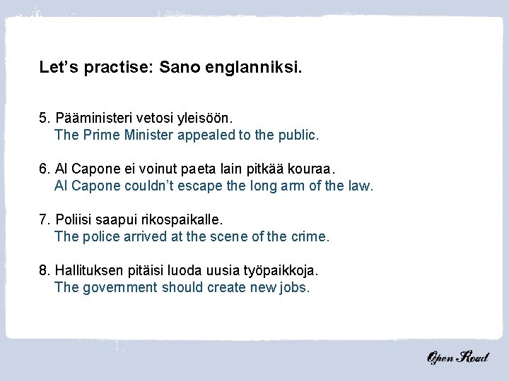 Let’s practise: Sano englanniksi. 5. Pääministeri vetosi yleisöön. The Prime Minister appealed to the