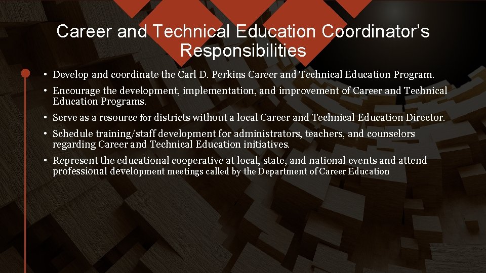 Career and Technical Education Coordinator’s Responsibilities • Develop and coordinate the Carl D. Perkins
