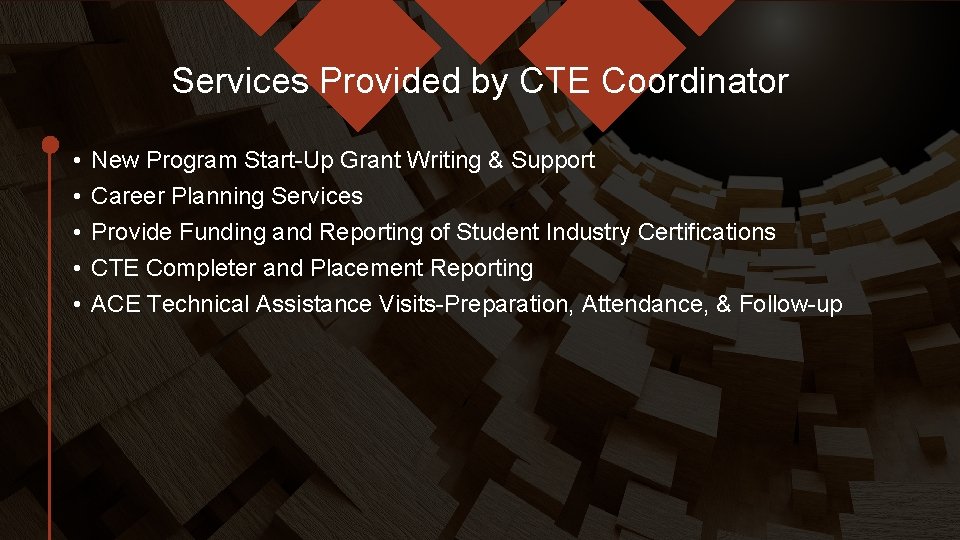 Services Provided by CTE Coordinator • • • New Program Start-Up Grant Writing &
