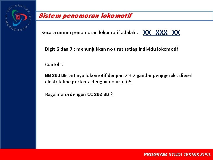 Sistem penomoran lokomotif Secara umum penomoran lokomotif adalah : XX XX Digit 6 dan