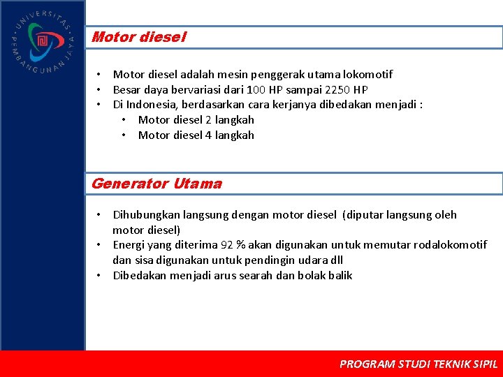 Motor diesel • Motor diesel adalah mesin penggerak utama lokomotif • Besar daya bervariasi