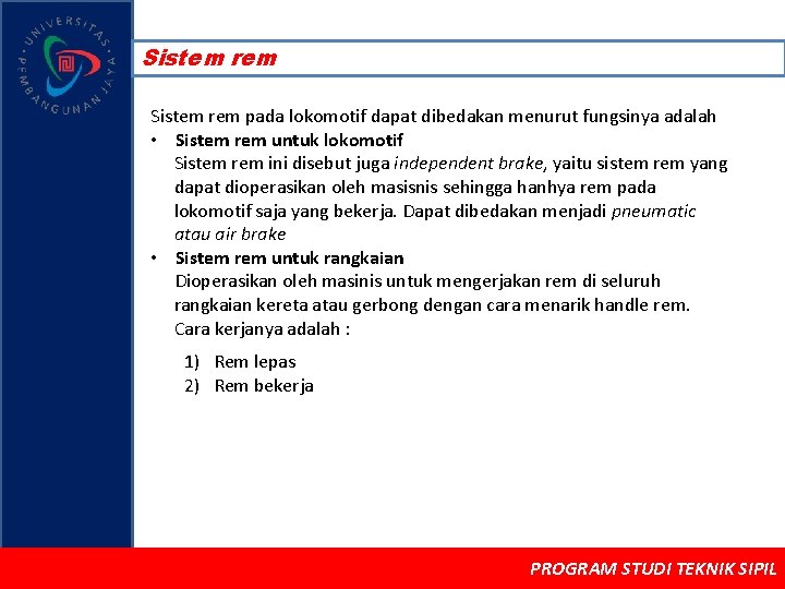 Sistem rem pada lokomotif dapat dibedakan menurut fungsinya adalah • Sistem rem untuk lokomotif