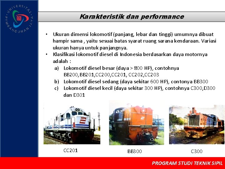 Karakteristik dan performance • Ukuran dimensi lokomotif (panjang, lebar dan tinggi) umumnya dibuat hampir