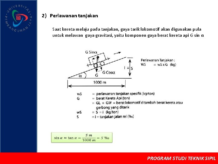2) Perlawanan tanjakan Saat kereta melaju pada tanjakan, gaya tarik lokomotif akan digunakan pula