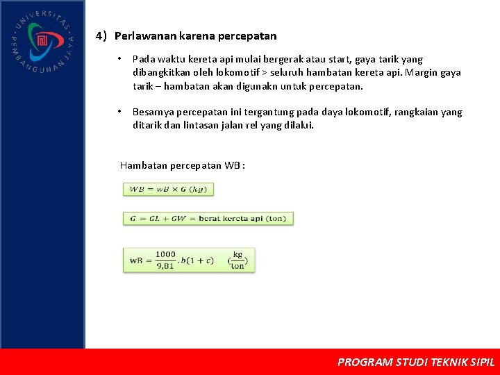 4) Perlawanan karena percepatan • Pada waktu kereta api mulai bergerak atau start, gaya