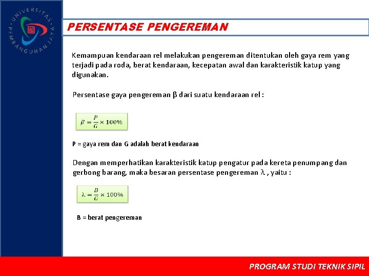 PERSENTASE PENGEREMAN Kemampuan kendaraan rel melakukan pengereman ditentukan oleh gaya rem yang terjadi pada