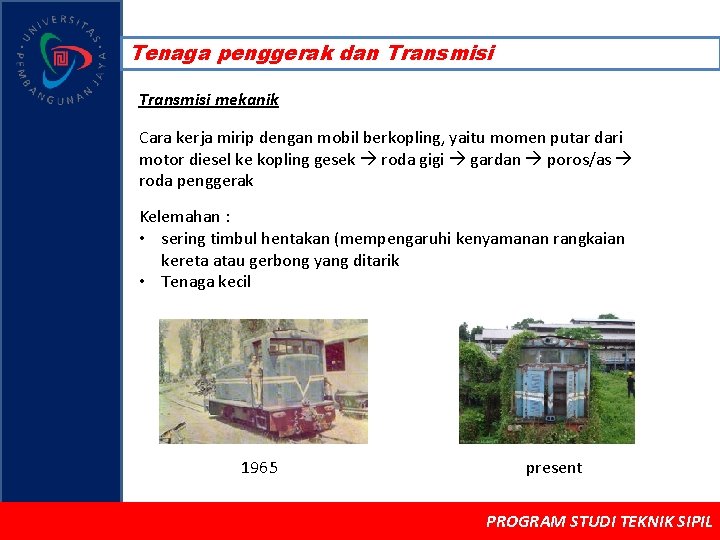 Tenaga penggerak dan Transmisi mekanik Cara kerja mirip dengan mobil berkopling, yaitu momen putar