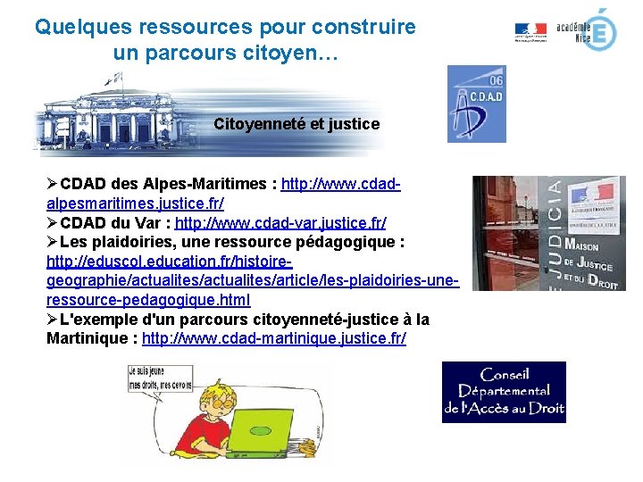 Quelques ressources pour construire un parcours citoyen… Citoyenneté et justice ØCDAD des Alpes-Maritimes :