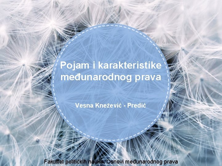 Pojam i karakteristike međunarodnog prava Vesna Knežević - Predić Fakultet političkih nauka, Osnovi međunarodnog