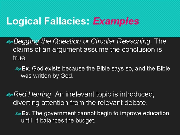 Logical Fallacies: Examples Begging the Question or Circular Reasoning. The claims of an argument