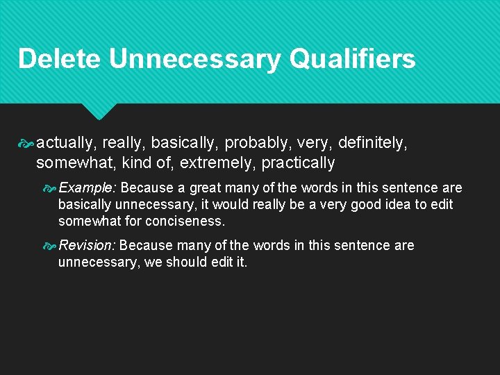 Delete Unnecessary Qualifiers actually, really, basically, probably, very, definitely, somewhat, kind of, extremely, practically