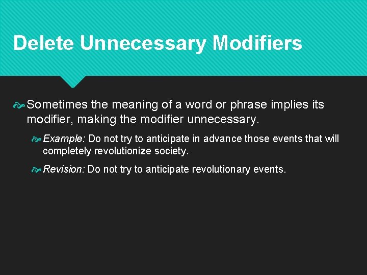 Delete Unnecessary Modifiers Sometimes the meaning of a word or phrase implies its modifier,