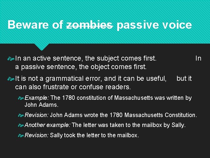 Beware of zombies passive voice In an active sentence, the subject comes first. a