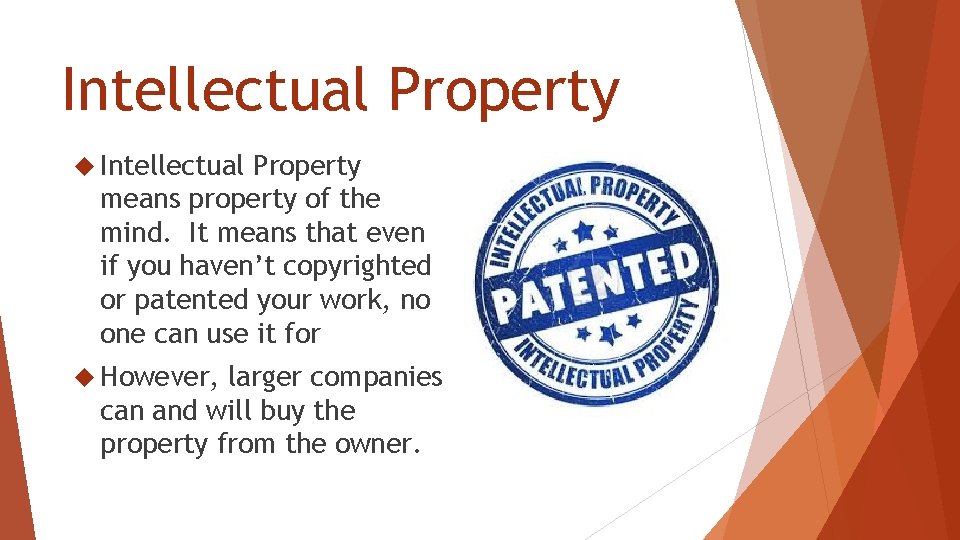 Intellectual Property means property of the mind. It means that even if you haven’t