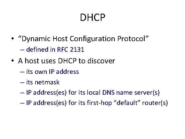 DHCP • “Dynamic Host Configuration Protocol” – defined in RFC 2131 • A host