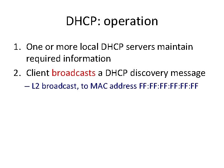 DHCP: operation 1. One or more local DHCP servers maintain required information 2. Client