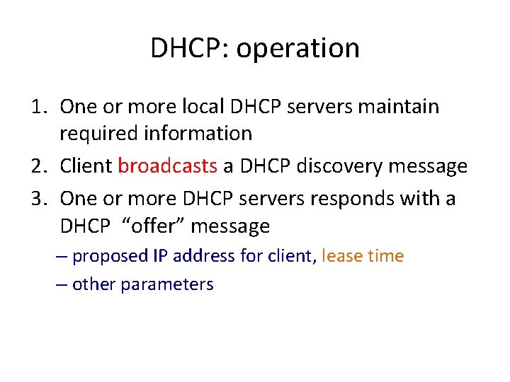 DHCP: operation 1. One or more local DHCP servers maintain required information 2. Client