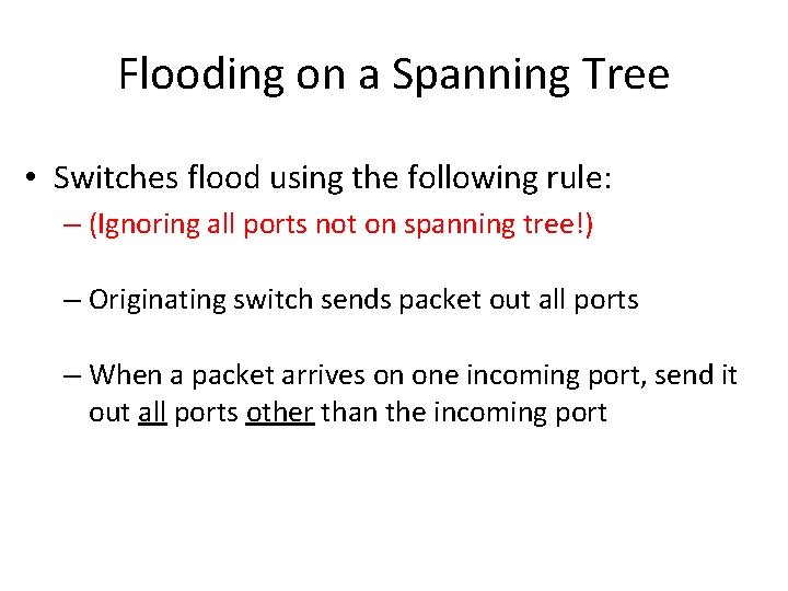 Flooding on a Spanning Tree • Switches flood using the following rule: – (Ignoring