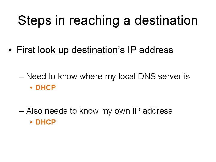 Steps in reaching a destination • First look up destination’s IP address – Need