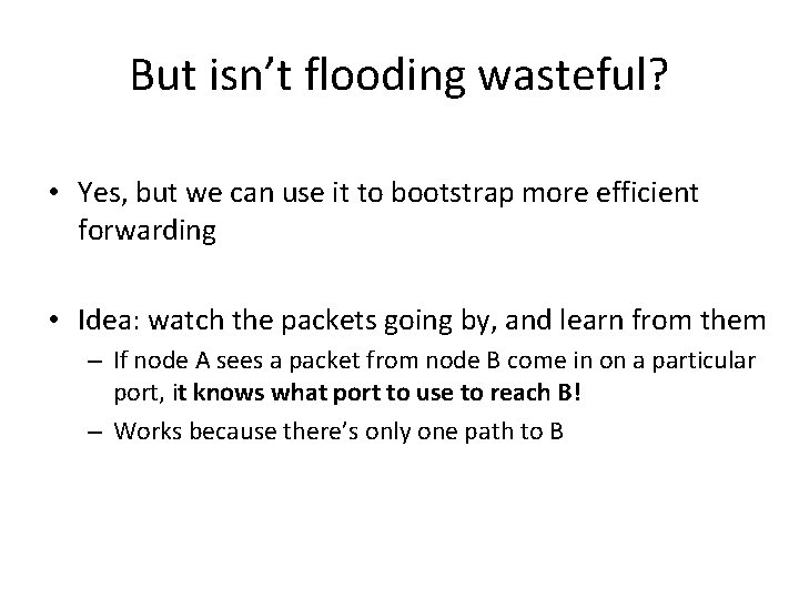 But isn’t flooding wasteful? • Yes, but we can use it to bootstrap more