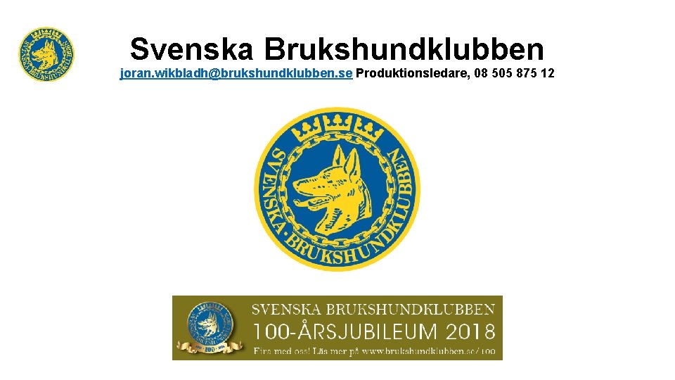 Svenska Brukshundklubben joran. wikbladh@brukshundklubben. se Produktionsledare, 08 505 875 12 