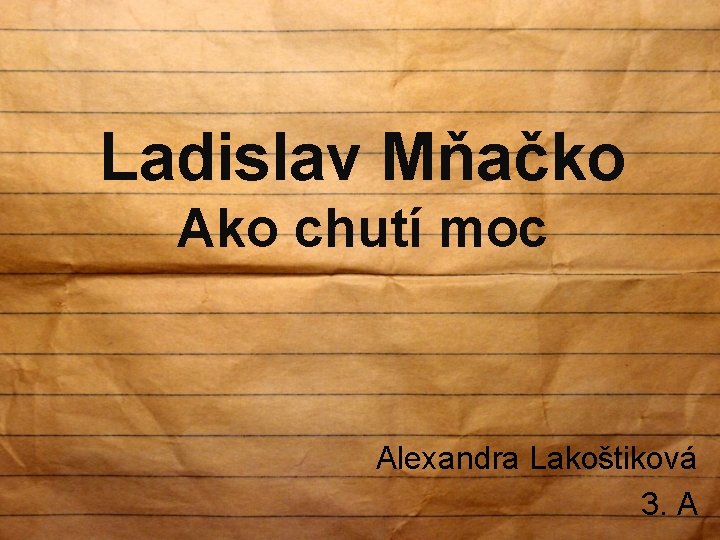 Ladislav Mňačko Ako chutí moc Alexandra Lakoštiková 3. A 