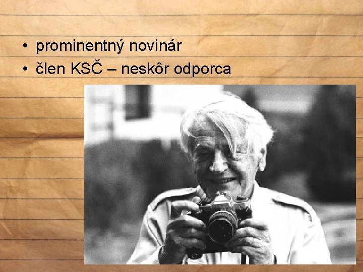  • prominentný novinár • člen KSČ – neskôr odporca 