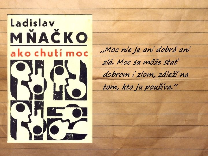 „Moc nie je ani dobrá ani zlá. Moc sa môže stať dobrom i zlom,