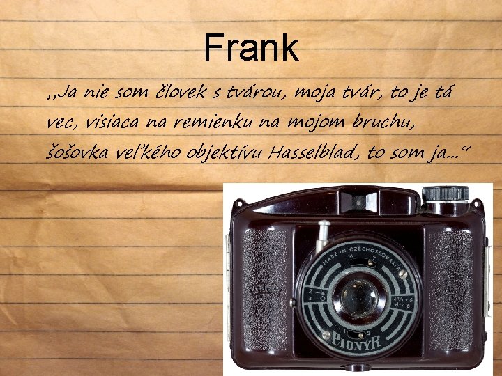 Frank „Ja nie som človek s tvárou, moja tvár, to je tá vec, visiaca