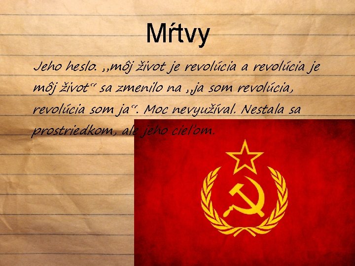 Mŕtvy Jeho heslo: „môj život je revolúcia a revolúcia je môj život“ sa zmenilo