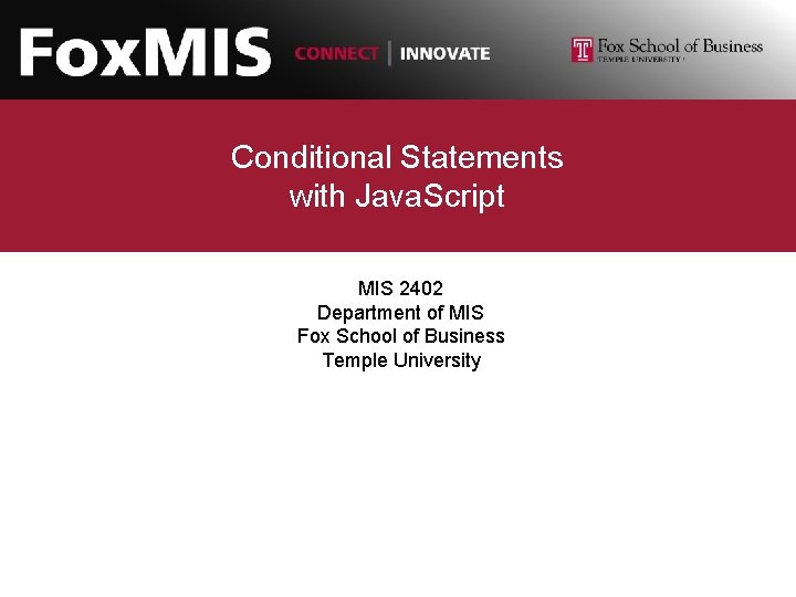 Conditional Statements with Java. Script MIS 2402 Department of MIS Fox School of Business