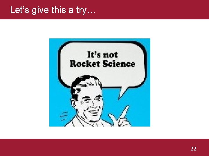 Let’s give this a try… 22 