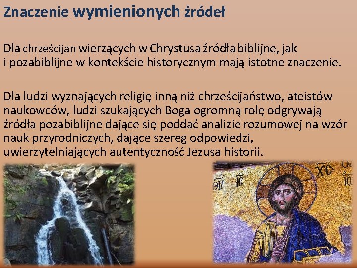 Znaczenie wymienionych źródeł Dla chrześcijan wierzących w Chrystusa źródła biblijne, jak i pozabiblijne w