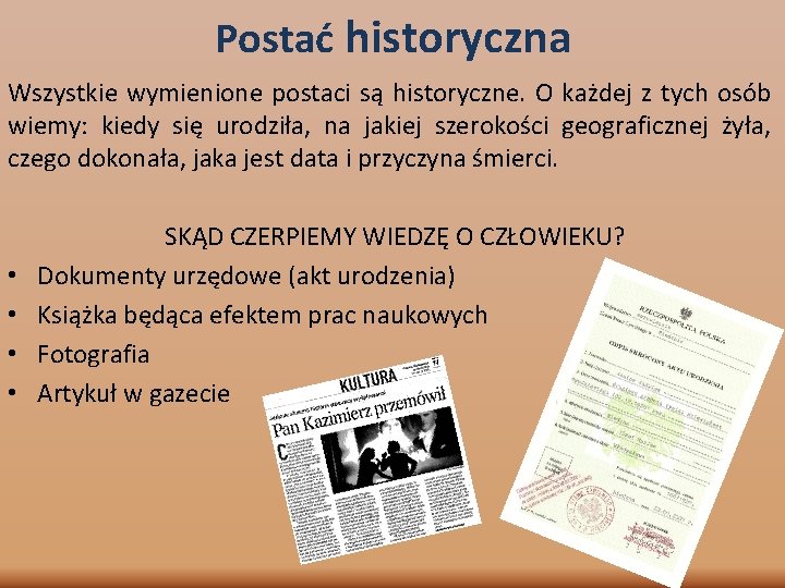 Postać historyczna Wszystkie wymienione postaci są historyczne. O każdej z tych osób wiemy: kiedy