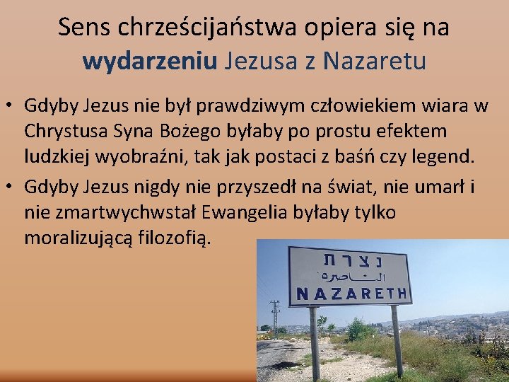 Sens chrześcijaństwa opiera się na wydarzeniu Jezusa z Nazaretu • Gdyby Jezus nie był