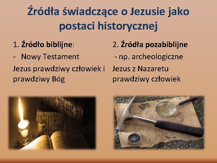Źródła świadczące o Jezusie jako postaci historycznej 1. Źródło biblijne: 2. Źródła pozabiblijne -