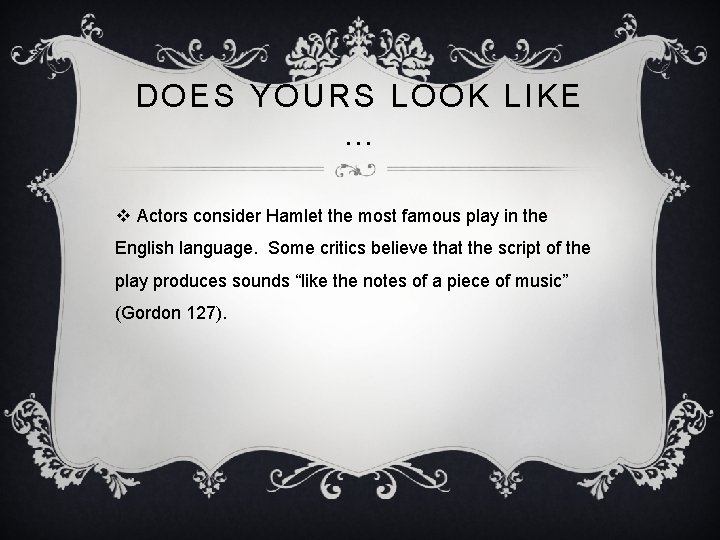 DOES YOURS LOOK LIKE … v Actors consider Hamlet the most famous play in DOES YOURS LOOK LIKE … v Actors consider Hamlet the most famous play in