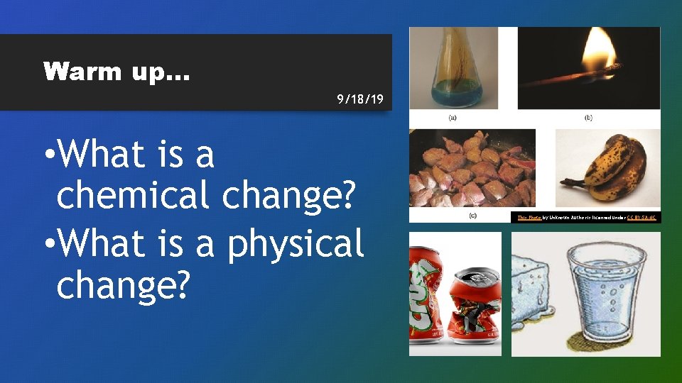 Warm up. . . 9/18/19 • What is a chemical change? • What is