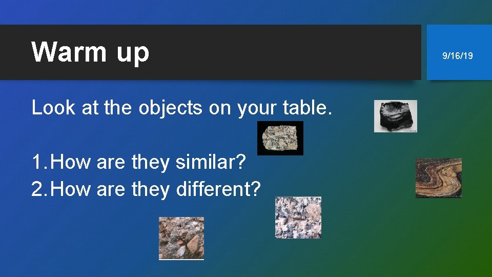 Warm up Look at the objects on your table. 1. How are they similar?
