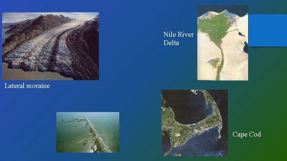 Nile River Delta Lateral moraine Cape Cod 