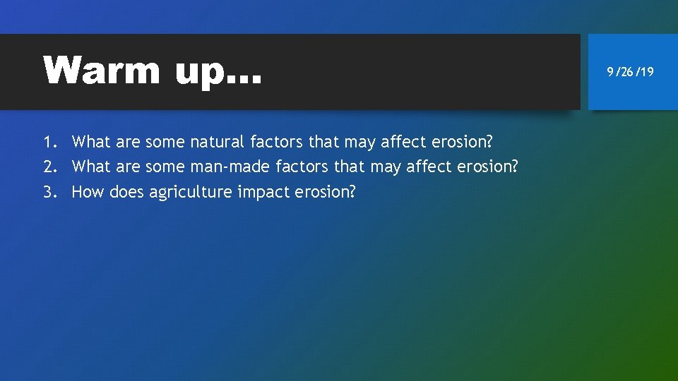 Warm up… 1. What are some natural factors that may affect erosion? 2. What