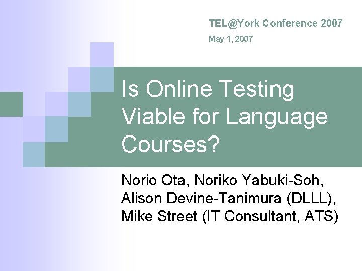 TEL@York Conference 2007 May 1, 2007 Is Online Testing Viable for Language Courses? Norio