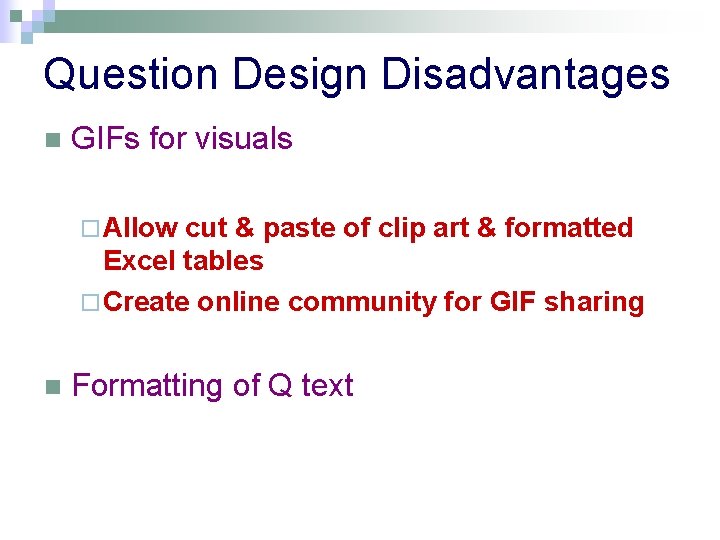 Question Design Disadvantages n GIFs for visuals ¨ Allow cut & paste of clip