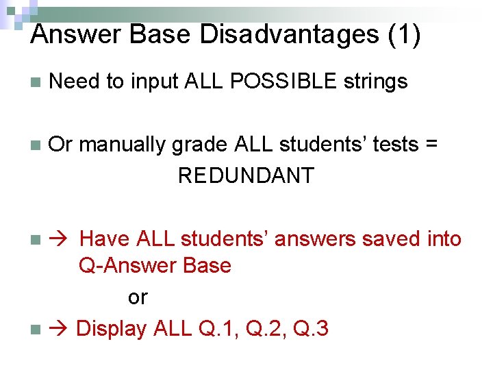 Answer Base Disadvantages (1) n Need to input ALL POSSIBLE strings n Or manually