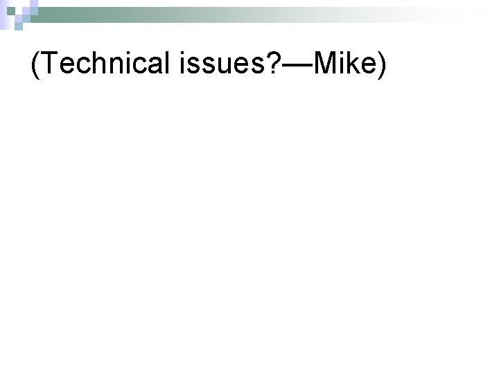 (Technical issues? —Mike) 