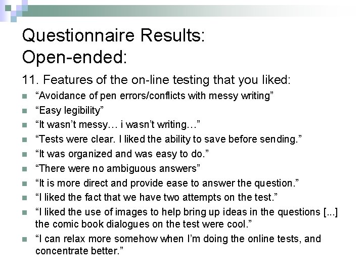 Questionnaire Results: Open-ended: 11. Features of the on-line testing that you liked: n n