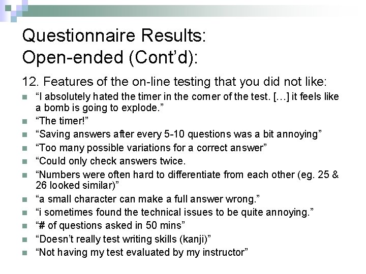 Questionnaire Results: Open-ended (Cont’d): 12. Features of the on-line testing that you did not