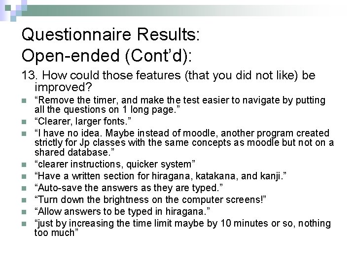 Questionnaire Results: Open-ended (Cont’d): 13. How could those features (that you did not like)